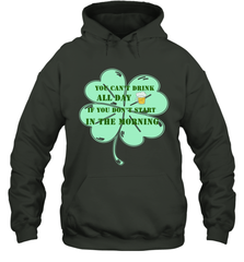 You can't drink all day if you don't start in the morning Funny St Patricks day Shirt Hooded Sweatshirt Hooded Sweatshirt - skytshirtshop