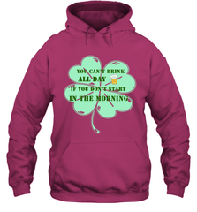 You can't drink all day if you don't start in the morning Funny St Patricks day Shirt Hooded Sweatshirt Hooded Sweatshirt - skytshirtshop
