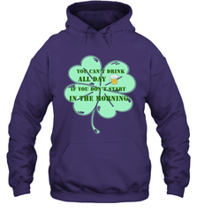 You can't drink all day if you don't start in the morning Funny St Patricks day Shirt Hooded Sweatshirt Hooded Sweatshirt - skytshirtshop