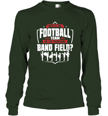 Why Is The Football Team On The Band Field Funny Marching Long Sleeve T-Shirt Long Sleeve T-Shirt - skytshirtshop