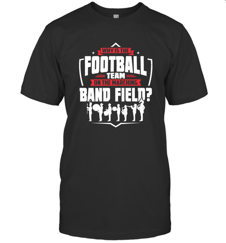 Why Is The Football Team On The Band Field Funny Marching Men's T-Shirt Men's T-Shirt / Black / S Men's T-Shirt - skytshirtshop