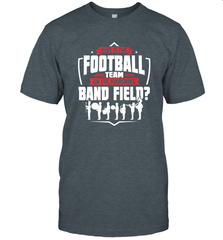 Why Is The Football Team On The Band Field Funny Marching Men's T-Shirt Men's T-Shirt - skytshirtshop