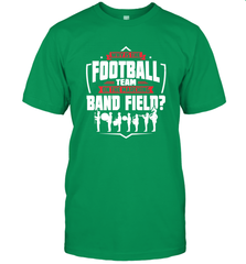 Why Is The Football Team On The Band Field Funny Marching Men's T-Shirt Men's T-Shirt - skytshirtshop