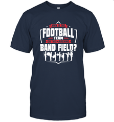 Why Is The Football Team On The Band Field Funny Marching Men's T-Shirt Men's T-Shirt - skytshirtshop