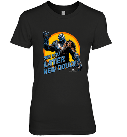 Marvel Thor Ragnarok Korg Later New Doug! Women's Premium T-Shirt Women's Premium T-Shirt / Black / XS Women's Premium T-Shirt - skytshirtshop