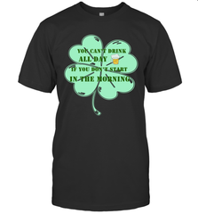 You can't drink all day if you don't start in the morning Funny St Patricks day Shirt Men's T-Shirt Men's T-Shirt - skytshirtshop