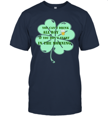 You can't drink all day if you don't start in the morning Funny St Patricks day Shirt Men's T-Shirt Men's T-Shirt - skytshirtshop
