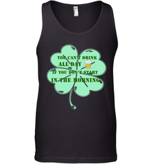 You can't drink all day if you don't start in the morning Funny St Patricks day Shirt Men's Tank Top Men's Tank Top - skytshirtshop