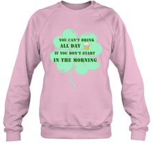 You can't drink all day if you don't start in the morning Funny St Patricks day Shirt Crewneck Sweatshirt Crewneck Sweatshirt - skytshirtshop