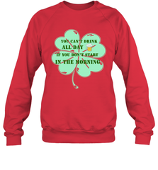 You can't drink all day if you don't start in the morning Funny St Patricks day Shirt Crewneck Sweatshirt Crewneck Sweatshirt - skytshirtshop