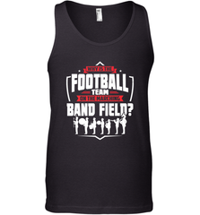 Why Is The Football Team On The Band Field Funny Marching Men's Tank Top Men's Tank Top - skytshirtshop