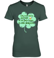 You can't drink all day if you don't start in the morning Funny St Patricks day Shirt Women's Premium T-Shirt Women's Premium T-Shirt - skytshirtshop
