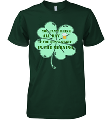 You can't drink all day if you don't start in the morning Funny St Patricks day Shirt Men's Premium T-Shirt Men's Premium T-Shirt - skytshirtshop