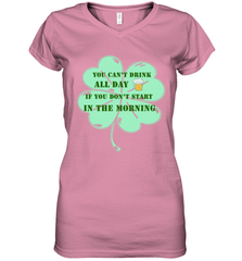 You can't drink all day if you don't start in the morning Funny St Patricks day Shirt Women's V-Neck T-Shirt Women's V-Neck T-Shirt - skytshirtshop
