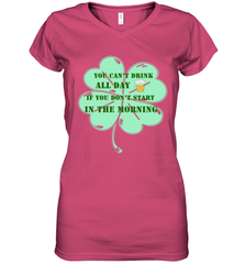 You can't drink all day if you don't start in the morning Funny St Patricks day Shirt Women's V-Neck T-Shirt Women's V-Neck T-Shirt - skytshirtshop
