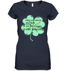 You can't drink all day if you don't start in the morning Funny St Patricks day Shirt Women's V-Neck T-Shirt Women's V-Neck T-Shirt - skytshirtshop