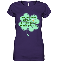 You can't drink all day if you don't start in the morning Funny St Patricks day Shirt Women's V-Neck T-Shirt Women's V-Neck T-Shirt - skytshirtshop