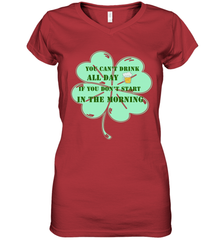 You can't drink all day if you don't start in the morning Funny St Patricks day Shirt Women's V-Neck T-Shirt Women's V-Neck T-Shirt - skytshirtshop