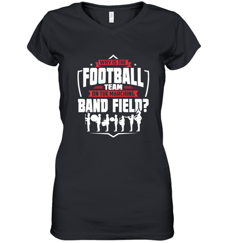 Why Is The Football Team On The Band Field Funny Marching Women's V-Neck T-Shirt Women's V-Neck T-Shirt / Black / S Women's V-Neck T-Shirt - skytshirtshop