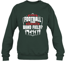 Why Is The Football Team On The Band Field Funny Marching Crewneck Sweatshirt Crewneck Sweatshirt - skytshirtshop