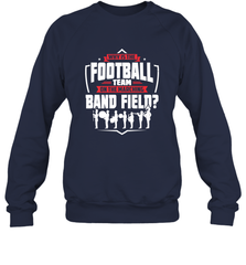 Why Is The Football Team On The Band Field Funny Marching Crewneck Sweatshirt Crewneck Sweatshirt - skytshirtshop
