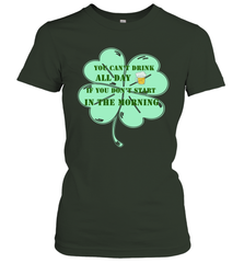 You can't drink all day if you don't start in the morning Funny St Patricks day Shirt Women's T-Shirt Women's T-Shirt - skytshirtshop