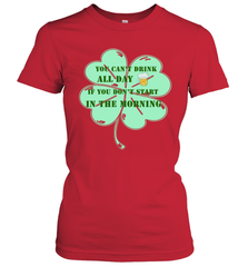 You can't drink all day if you don't start in the morning Funny St Patricks day Shirt Women's T-Shirt Women's T-Shirt - skytshirtshop