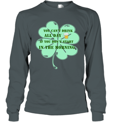 You can't drink all day if you don't start in the morning Funny St Patricks day Shirt Long Sleeve T-Shirt Long Sleeve T-Shirt - skytshirtshop