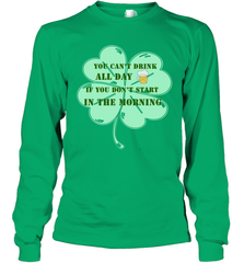 You can't drink all day if you don't start in the morning Funny St Patricks day Shirt Long Sleeve T-Shirt Long Sleeve T-Shirt - skytshirtshop