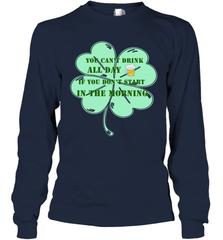 You can't drink all day if you don't start in the morning Funny St Patricks day Shirt Long Sleeve T-Shirt Long Sleeve T-Shirt - skytshirtshop