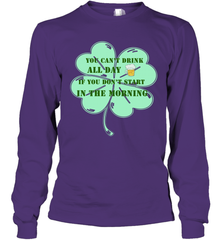 You can't drink all day if you don't start in the morning Funny St Patricks day Shirt Long Sleeve T-Shirt Long Sleeve T-Shirt - skytshirtshop