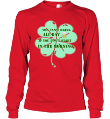 You can't drink all day if you don't start in the morning Funny St Patricks day Shirt Long Sleeve T-Shirt Long Sleeve T-Shirt - skytshirtshop