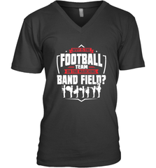 Why Is The Football Team On The Band Field Funny Marching Men's V-Neck Men's V-Neck - skytshirtshop