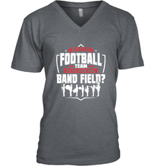 Why Is The Football Team On The Band Field Funny Marching Men's V-Neck Men's V-Neck - skytshirtshop