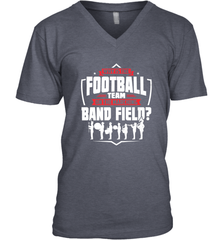 Why Is The Football Team On The Band Field Funny Marching Men's V-Neck Men's V-Neck - skytshirtshop