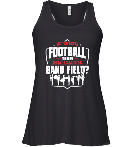 Why Is The Football Team On The Band Field Funny Marching Women's Racerback Tank Women's Racerback Tank / Black / XS Women's Racerback Tank - skytshirtshop