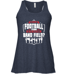 Why Is The Football Team On The Band Field Funny Marching Women's Racerback Tank Women's Racerback Tank - skytshirtshop