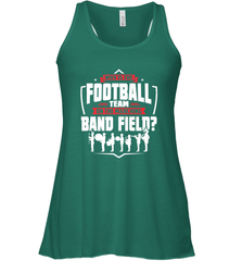 Why Is The Football Team On The Band Field Funny Marching Women's Racerback Tank Women's Racerback Tank - skytshirtshop