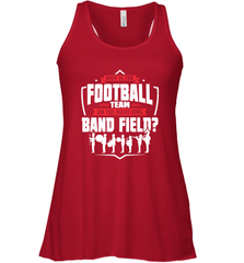 Why Is The Football Team On The Band Field Funny Marching Women's Racerback Tank Women's Racerback Tank - skytshirtshop