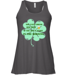 You can't drink all day if you don't start in the morning Funny St Patricks day Shirt Women's Racerback Tank Women's Racerback Tank - skytshirtshop