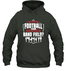 Why Is The Football Team On The Band Field Funny Marching Hooded Sweatshirt Hooded Sweatshirt - skytshirtshop