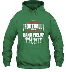 Why Is The Football Team On The Band Field Funny Marching Hooded Sweatshirt Hooded Sweatshirt - skytshirtshop