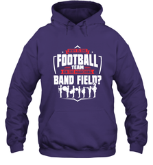 Why Is The Football Team On The Band Field Funny Marching Hooded Sweatshirt Hooded Sweatshirt - skytshirtshop