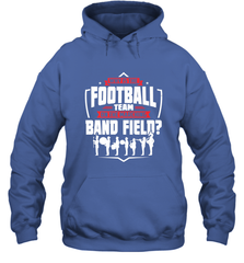 Why Is The Football Team On The Band Field Funny Marching Hooded Sweatshirt Hooded Sweatshirt - skytshirtshop