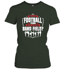 Why Is The Football Team On The Band Field Funny Marching Women's T-Shirt Women's T-Shirt - skytshirtshop