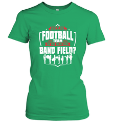 Why Is The Football Team On The Band Field Funny Marching Women's T-Shirt Women's T-Shirt - skytshirtshop
