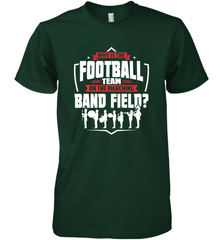 Why Is The Football Team On The Band Field Funny Marching Men's Premium T-Shirt Men's Premium T-Shirt - skytshirtshop